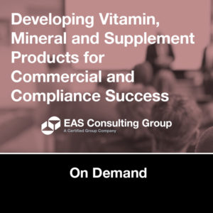 Developing Vitamin, Mineral and Supplement Products for Commercial and Compliance Success