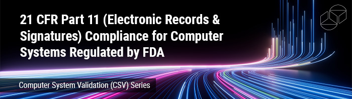 21 CFR Part 11 (Electronic Records & Signatures) Compliance for Computer Systems Regulated by FDA