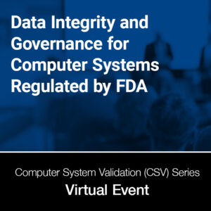 Data Integrity and Governance for Computer Systems Regulated by FDA