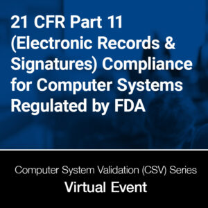21 CFR Part 11 (Electronic Records & Signatures) Compliance for Computer Systems Regulated by FDA
